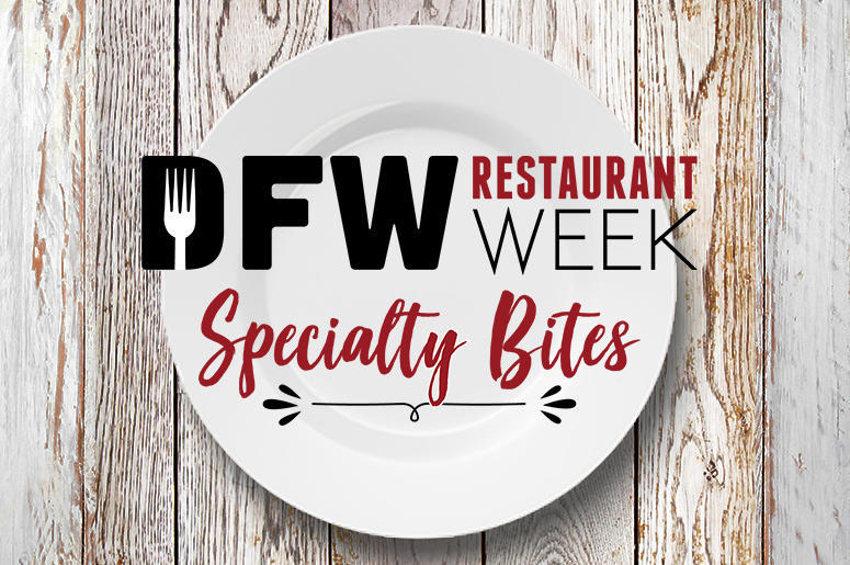 DFW Restaurant Week 'Specialty Bites' DFW Restaurant Week 'Specialty Bites'