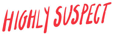 Highly Suspect Highly Suspect