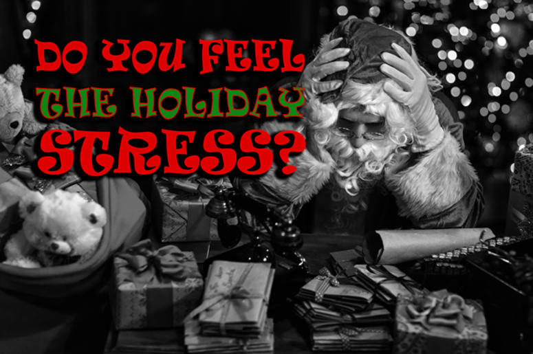 Do You Feel The Holiday Stress?