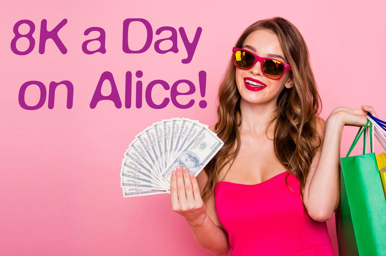 8K A DAY ON ALICE! 8K A DAY ON ALICE!