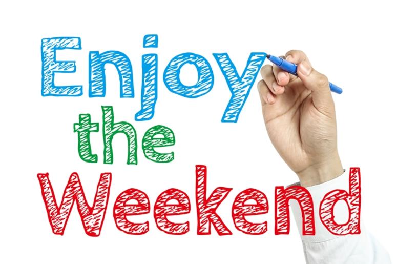 Enjoy the Weekend Enjoy the Weekend