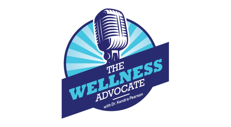 The Wellness Advocate with Dr. Kendra Pearson