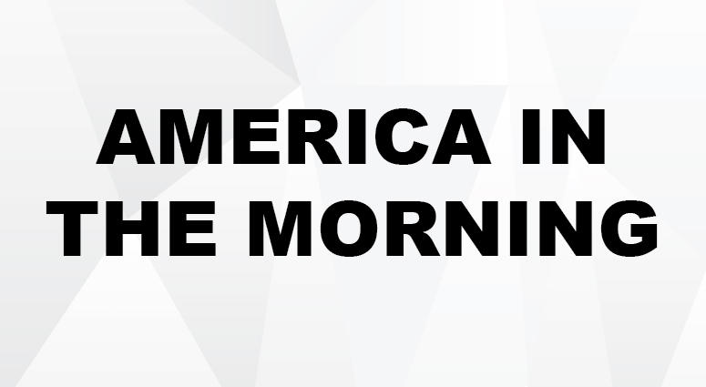 America in the Morning America in the Morning