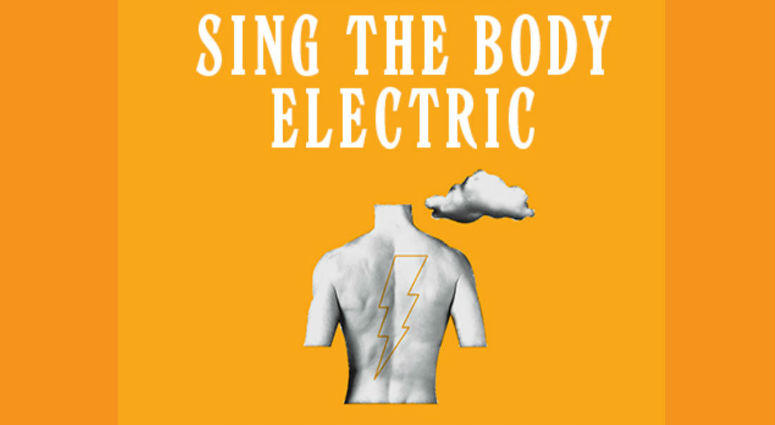 Sing the Body Electric Sing the Body Electric